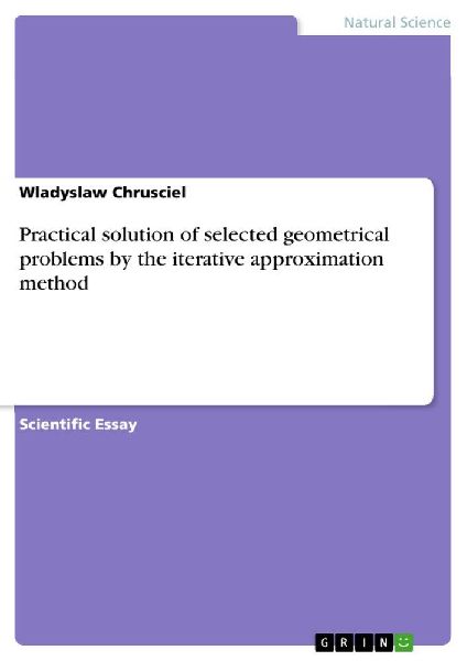 Practical solution of selected  geometrical problems by the iterative approximation method