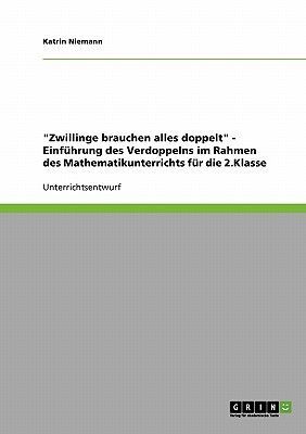 "Zwillinge brauchen alles doppelt" - Einführung des Verdoppelns im Rahmen des Mathematikunterrichts