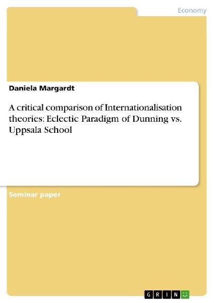 A critical comparison of Internationalisation theories: Eclectic Paradigm of Dunning vs. Uppsala School