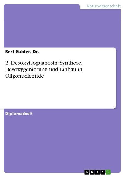 2'-Desoxyisoguanosin: Synthese, Desoxygenierung und Einbau in Oligonucleotide