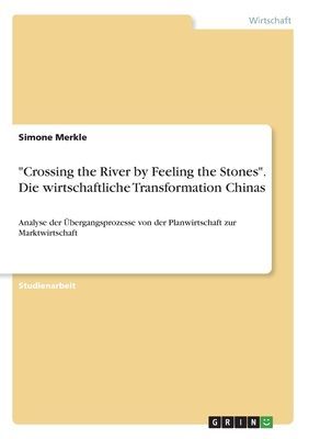 "Crossing the River by Feeling the Stones". Die wirtschaftliche Transformation Chinas