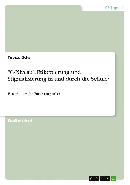 "G-Niveau". Etikettierung und Stigmatisierung in und durch die Schule?