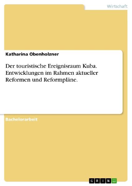 Der touristische Ereignisraum Kuba. Entwicklungen im Rahmen aktueller Reformen und Reformpläne.