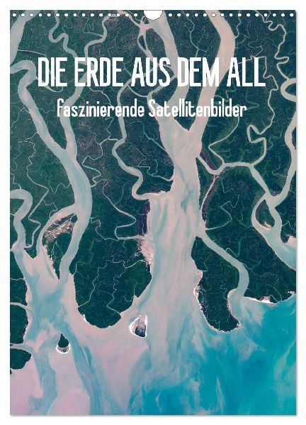 Die Erde aus dem All (Wandkalender 2026 DIN A3 hoch), CALVENDO Monatskalender
