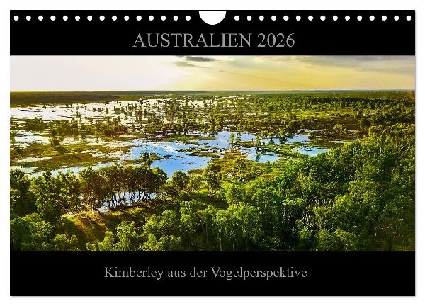 Australien 2026 Kimberley aus der Vogelperspektive (Wandkalender 2026 DIN A4 quer), CALVENDO Monatskalender