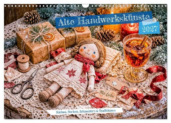 Alte Handwerkskünste - Sticken, Backen, Schneidern und Traditionen (Wandkalender 2027 DIN A3 quer), CALVENDO Monatskalender