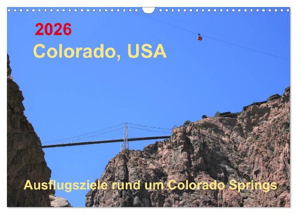 Colorado, USA - Ausflugsziele rund um Colorado Springs (Wandkalender 2026 DIN A3 quer), CALVENDO Monatskalender