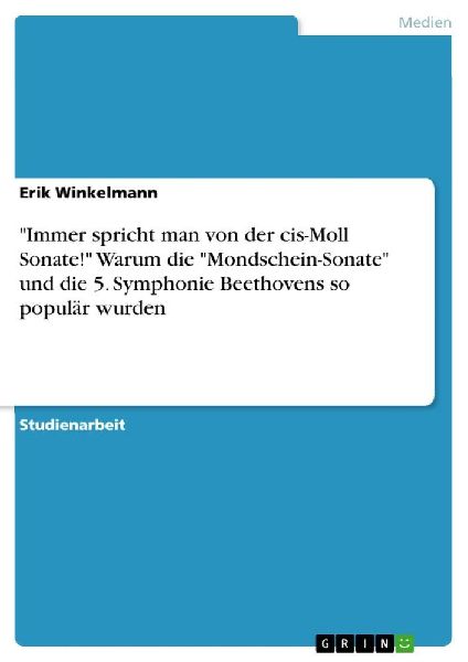 "Immer spricht man von der cis-Moll Sonate!" Warum die "Mondschein-Sonate" und die 5. Symphonie Beethovens so populär wurden