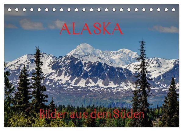 ALASKA - Bilder aus dem Süden (Tischkalender 2026 DIN A5 quer), CALVENDO Monatskalender