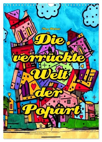 Die verrückte Welt der Popart von Nico Bielow (Wandkalender 2026 DIN A3 hoch), CALVENDO Monatskalender