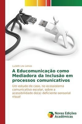 A Educomunicação como Mediadora da Inclusão em processos comunicativos