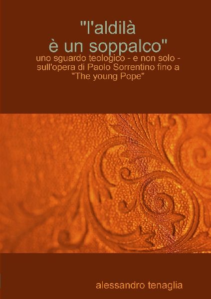 "L'aldil¿  un soppalco" - uno sguardo teologico - e non solo - sull'opera di Paolo Sorrentino fino a "The young Pope"