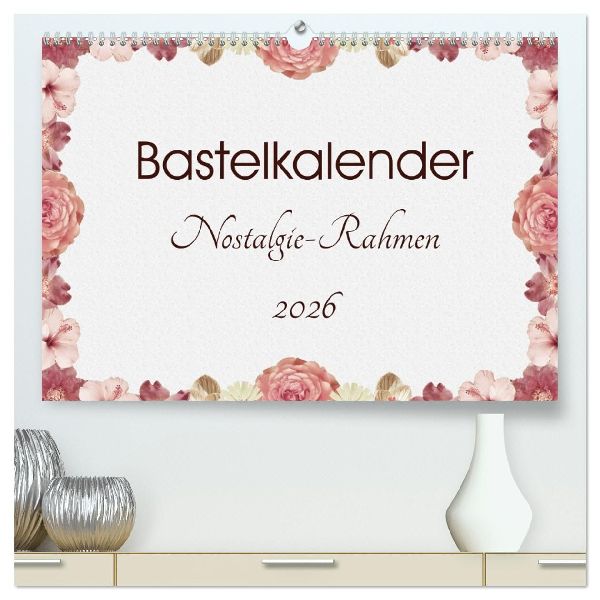 Bastelkalender Nostalgie-Rahmen 2026 (hochwertiger Premium Wandkalender 2026 DIN A2 quer), Kunstdruck in Hochglanz