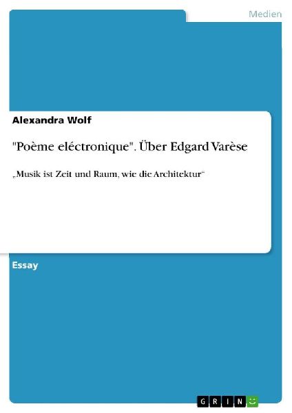 "Poème eléctronique". Über Edgard Varèse