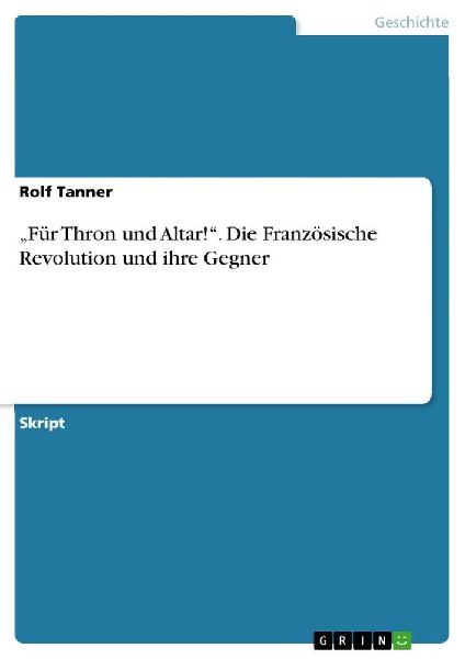 "Für Thron und Altar!". Die Französische Revolution und ihre Gegner