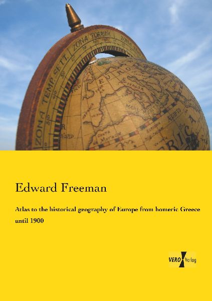 Atlas to the historical geography of Europe from homeric Greece until 1900