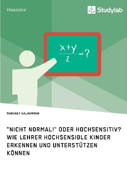 "Nicht normal!" oder hochsensitiv? Wie Lehrer hochsensible Kinder erkennen und unterstützen können