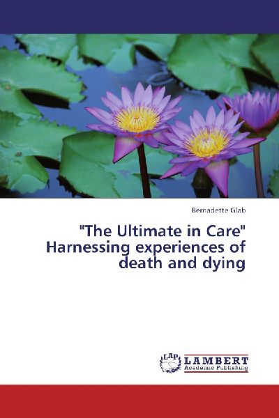 "The Ultimate in Care" Harnessing experiences of death and dying
