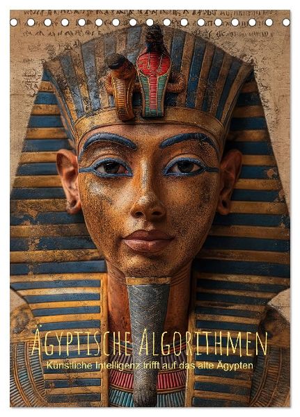 Ägyptische Algorithmen - Künstliche Intelligenz trifft auf das alte Ägypten (Tischkalender 2026 DIN A5 hoch), CALVENDO Monatskalender