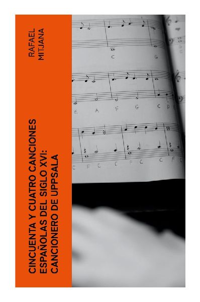 Cincuenta y cuatro Canciones Españolas del siglo XVI: Cancionero de Uppsala