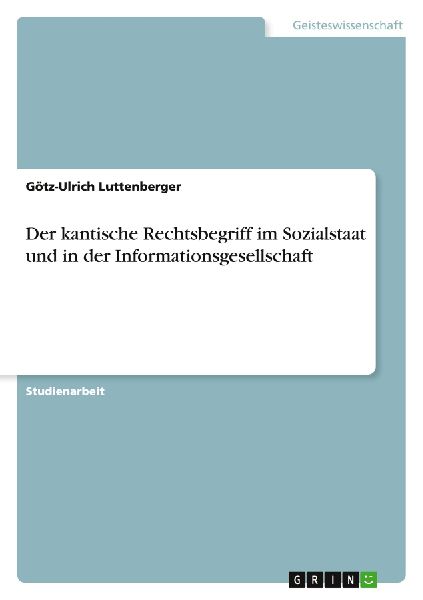 Der kantische Rechtsbegriff im Sozialstaat und in der Informationsgesellschaft