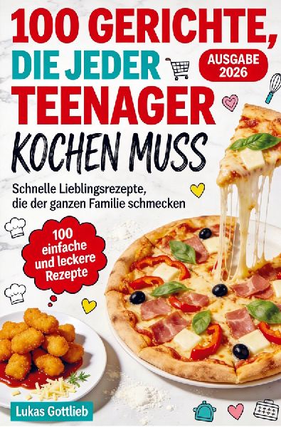 100 Gerichte, die jeder Teenager kochen muss