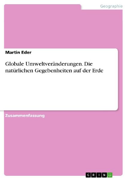 Globale Umweltveränderungen. Die natürlichen Gegebenheiten auf der Erde