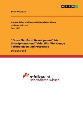 "Cross Plattform Development" für Smartphones und Tablet PCs. Werkzeuge, Technologien und Potenziale