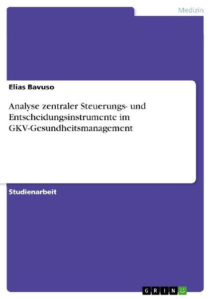 Analyse zentraler Steuerungs- und Entscheidungsinstrumente im GKV-Gesundheitsmanagement