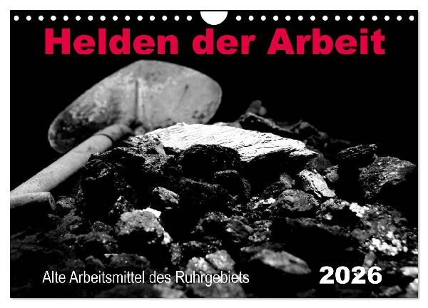 Helden der Arbeit - Alte Arbeitsmittel des Ruhrgebiets (Wandkalender 2026 DIN A4 quer), CALVENDO Monatskalender