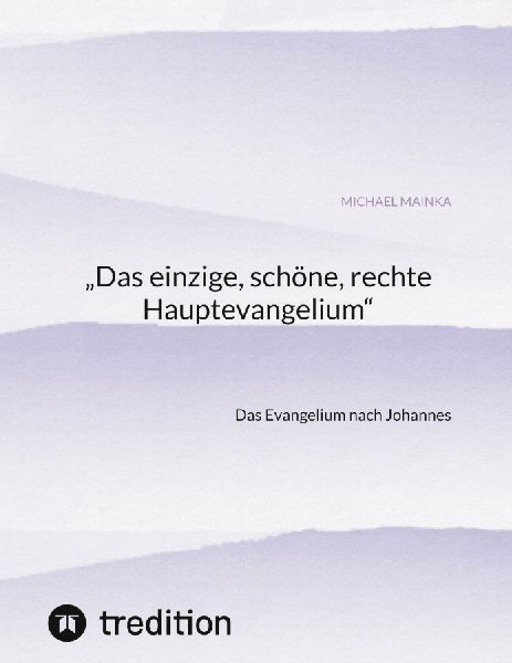 "Das einzige, schöne, rechte Hauptevangelium"