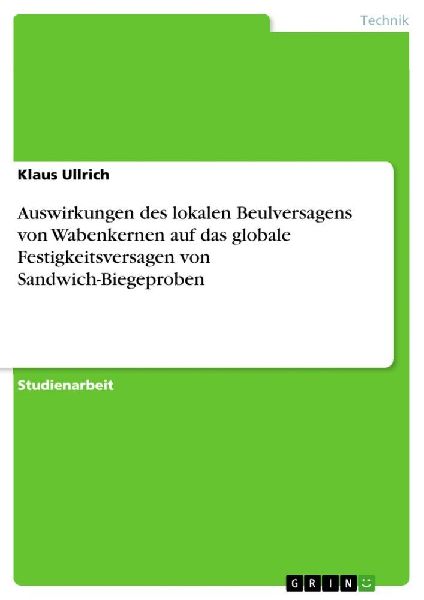 Auswirkungen des lokalen Beulversagens von Wabenkernen auf das globale Festigkeitsversagen von Sandwich-Biegeproben