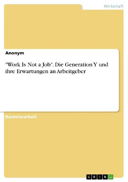 "Work Is Not a Job". Die Generation Y und ihre Erwartungen an Arbeitgeber