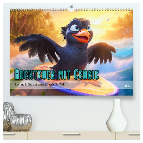Abenteuer mit Cedric - Lustige Krähe auf Reisen durch die Welt (hochwertiger Premium Wandkalender 2026 DIN A2 quer), Kunstdruck in Hochglanz