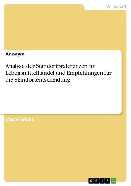 Analyse der Standortpräferenzen im Lebensmittelhandel und Empfehlungen für die Standortentscheidung