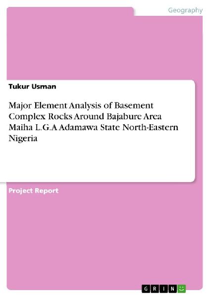 Major Element Analysis of Basement Complex Rocks Around Bajabure Area Maiha L.G.A Adamawa State North-Eastern Nigeria