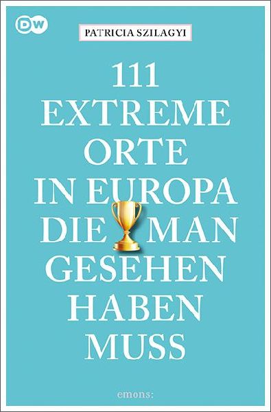 111 extreme Orte in Europa, die man gesehen haben muss