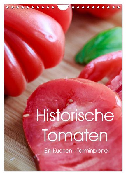 Historische Tomaten - Ein Küchen Terminplaner (Wandkalender 2026 DIN A4 hoch), CALVENDO Monatskalender