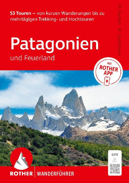 ROTHER Wanderführer Patagonien und Feuerland. 53 Touren von kurzen Wanderungen bis zu mehrtägigen Trekking- und Hochtouren
