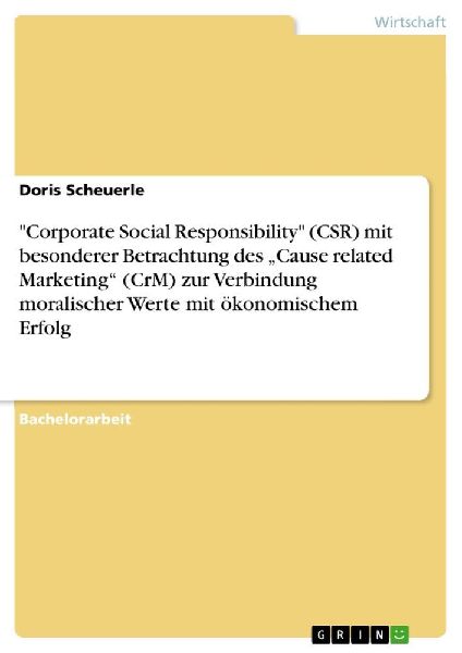 "Corporate Social Responsibility" (CSR) mit besonderer Betrachtung des "Cause related Marketing" (CrM) zur Verbindung moralischer Werte mit ökonomischem Erfolg