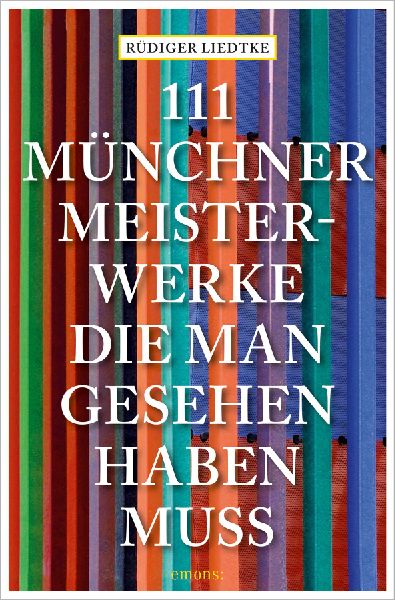 111 Münchner Meisterwerke, die man gesehen haben muss