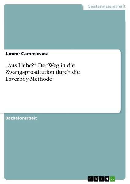 "Aus Liebe?" Der Weg in die Zwangsprostitution durch die Loverboy-Methode