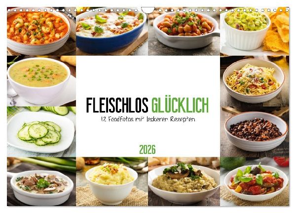 Fleischlos glücklich - 12 Foodfotos mit leckeren Rezepten (Wandkalender 2026 DIN A3 quer), CALVENDO Monatskalender