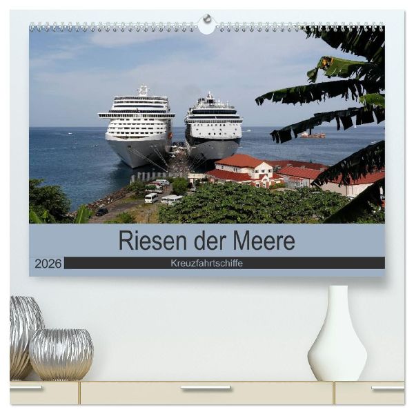 Riesen der Meere - Kreuzfahrtschiffe (hochwertiger Premium Wandkalender 2026 DIN A2 quer), Kunstdruck in Hochglanz