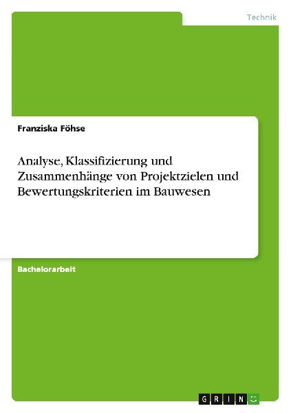 Analyse, Klassifizierung und Zusammenhänge von Projektzielen und Bewertungskriterien im Bauwesen