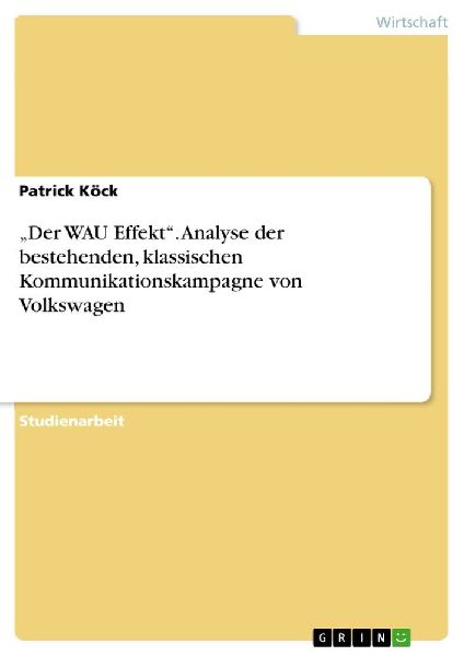 "Der WAU Effekt".  Analyse der bestehenden, klassischen Kommunikationskampagne von Volkswagen