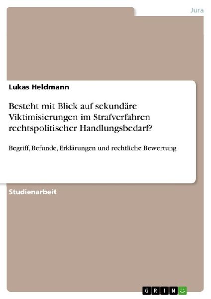 Besteht mit Blick auf sekundäre Viktimisierungen im Strafverfahren rechtspolitischer Handlungsbedarf?