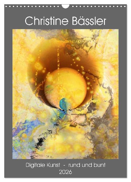 Digitale Kunst - rund und bunt (Wandkalender 2026 DIN A3 hoch), CALVENDO Monatskalender