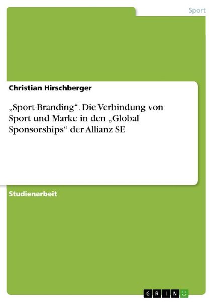 "Sport-Branding". Die Verbindung von Sport und Marke in den "Global Sponsorships" der Allianz SE