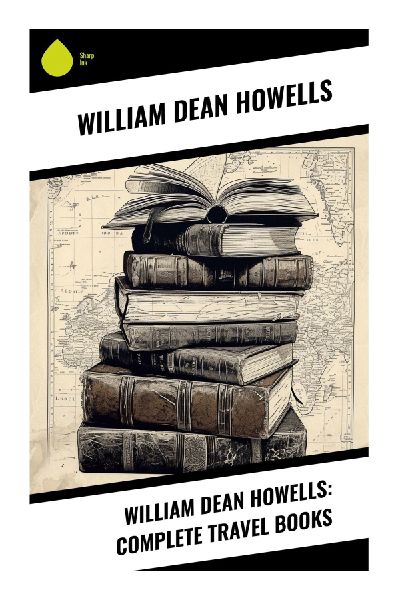 William Dean Howells: Complete Travel Books